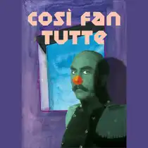 A poster-style illustration with the caption &ldquo;COS&Igrave; FAN TUTTE.&rdquo; In front of a blue-framed window stands a person in a period-style uniform, wearing a mustache and a red clown nose. Shades of purple and blue dominate the image.