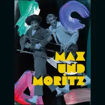 A poster featuring two black-and-white figures holding a saw. Against a dark background are colorful brushstrokes in turquoise, purple, pink, and rose. The yellow lettering reads: &ldquo;Max and Moritz&rdquo;